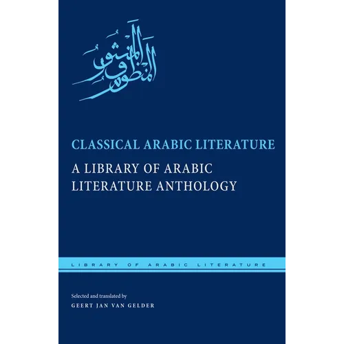 Classical Arabic Literature: A Library of Arabic Literature Anthology