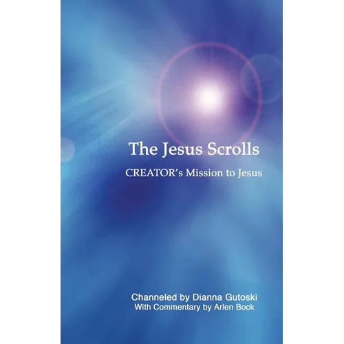 The Jesus Scrolls, Creator's Mission to Jesus - Paperback