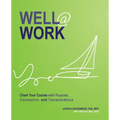Well At Work: Chart Your Course with Purpose, Connection, and Transcendence