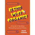Is This Wi-Fi Organic?: A Guide to Spotting Misleading Science Online (Science Myths Debunked)