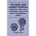 Victoria And Albert Museum - Ironwork - Part I. From The Earliest Times To The End Of The Mediaeval Period