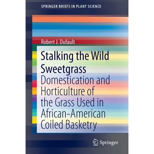 Stalking the Wild Sweetgrass: Domestication and Horticulture of the Grass Used in African-American Coiled Basketry