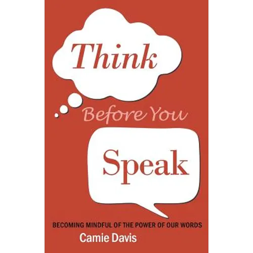 Think Before You Speak: Becoming mindful of the power of our words