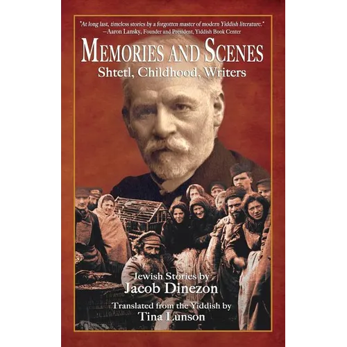 Memories and Scenes: Shtetl, Childhood, Writers