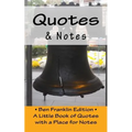 Quotes & Notes: Ben Franklin Edition / A Little Book of Quotes with a Place for Notes