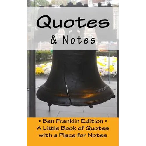 Quotes & Notes: Ben Franklin Edition / A Little Book of Quotes with a Place for Notes