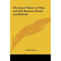 The Inner Nature of Man and Life Between Death and Rebirth