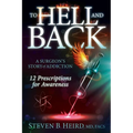 To Hell and Back: A Surgeon's Story of Addiction: 12 Prescriptions for Awareness