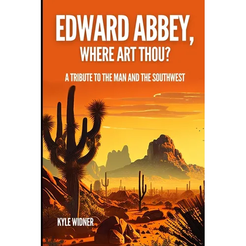 Edward Abbey, Where Art Thou?: The Desert As Sanctuary, Beauty, Solitude, and Reflection