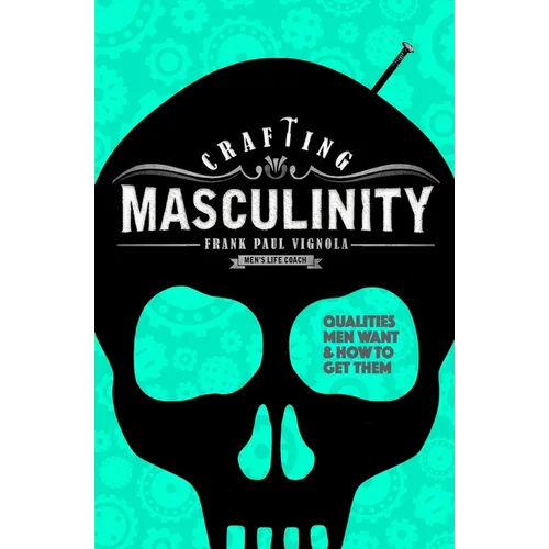 Crafting Masculinity: Qualities Men Want & How to Get Them