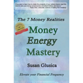 Money Energy Mastery: The 7 Money Realities