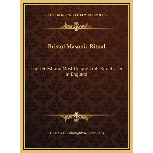 Bristol Masonic Ritual: The Oldest and Most Unique Craft Ritual Used in England