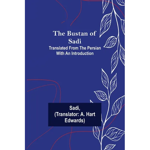 The Bustan of Sadi; Translated from the Persian with an introduction