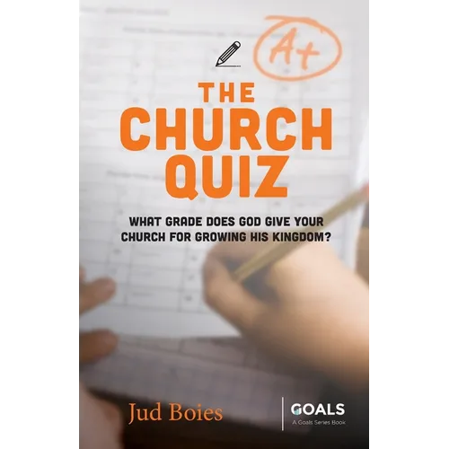 The Church Quiz: What Grade Does God Give Your Church for Growing His Kingdom?