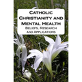 Catholic Christianity and Mental Health: Beliefs, Research and Applications
