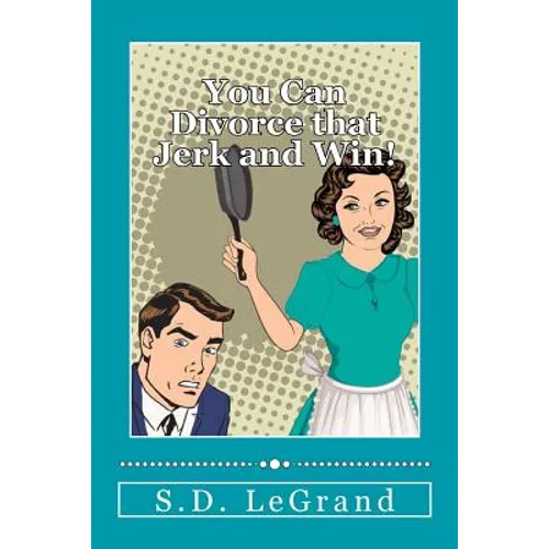 You Can Divorce that Jerk and Win!: Simple strategies for the Underdog on how to plan, prepare, and execute a successful divorce with limited to no as