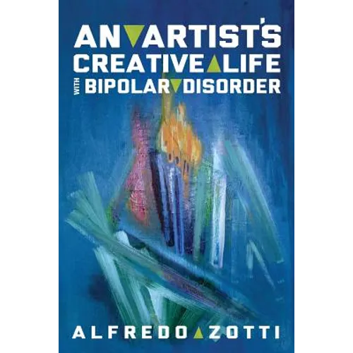 Alfredo's Journey: An Artist's Creative Life with Bipolar Disorder