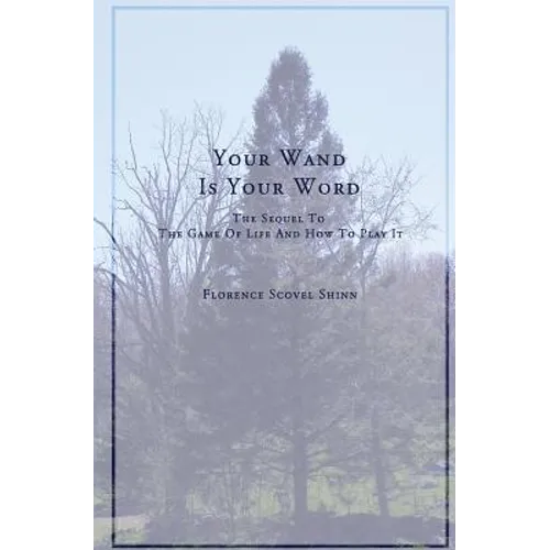 Your Word Is Your Wand: A Sequel to The Game of Life and How To Play It
