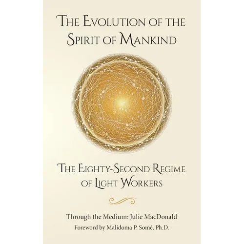 The Evolution of the Spirit of Mankind: The Eighty-Second Regime of Light Workers