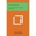 The Trickster: A Study In American Indian Mythology