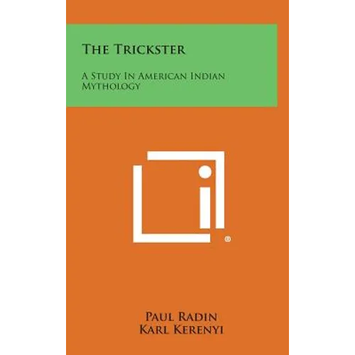 The Trickster: A Study In American Indian Mythology