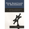 From Sanctuary to Boardroom: A Jewish Approach to Leadership