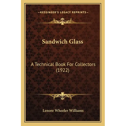 Sandwich Glass: A Technical Book For Collectors (1922)