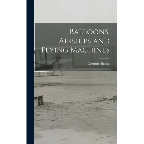 Balloons, Airships and Flying Machines