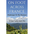 On Foot Across France - Dunkerque To The Pyrenees