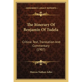 The Itinerary Of Benjamin Of Tudela: Critical Text, Translation And Commentary (1907)