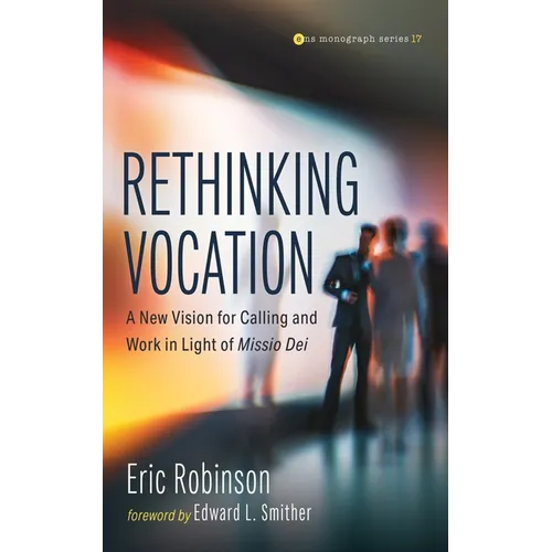 Rethinking Vocation: A New Vision for Calling and Work in Light of Missio Dei