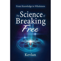 The Science of Breaking Free: From Knowledge to Wholeness