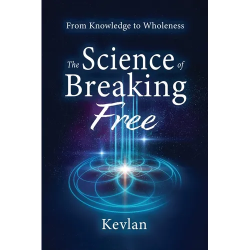 The Science of Breaking Free: From Knowledge to Wholeness
