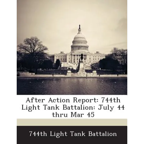 After Action Report: 744th Light Tank Battalion: July 44 Thru Mar 45