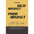 Rich Mindset, Poor Mindset: The way you think determines the way you act, the way you act determines your results