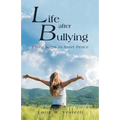 Life After Bullying: Three Steps to Inner Peace