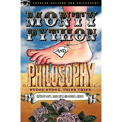 Monty Python and Philosophy: Nudge Nudge, Think Think!