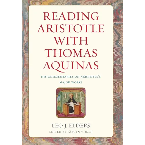 Reading Aristotle with Thomas Aquinas: His Commentaries on Aristotle's Major Works