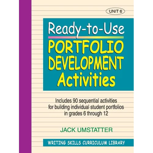 Ready-To-Use Portfolio Development Activities: Unit 6, Includes 90 Sequential Activities for Building Individual Student Portfolios in Grades 6 Throug
