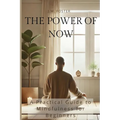 The Power of Now: A Practical Guide to Mindfulness for Beginners