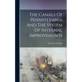 The Canals Of Pennsylvania And The System Of Internal Improvements