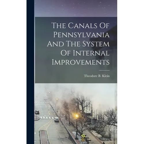 The Canals Of Pennsylvania And The System Of Internal Improvements