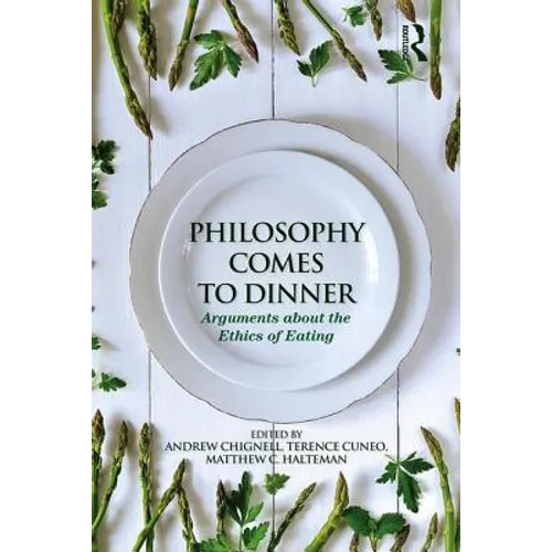 Philosophy Comes to Dinner: Arguments about the Ethics of Eating