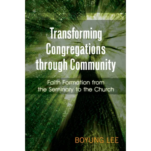 Transforming Congregations Through Community: Faith Formation from the Seminary to the Church
