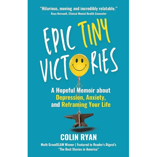 Epic Tiny Victories: A Hopeful Memoir about Depression, Anxiety, and Reframing Your Life