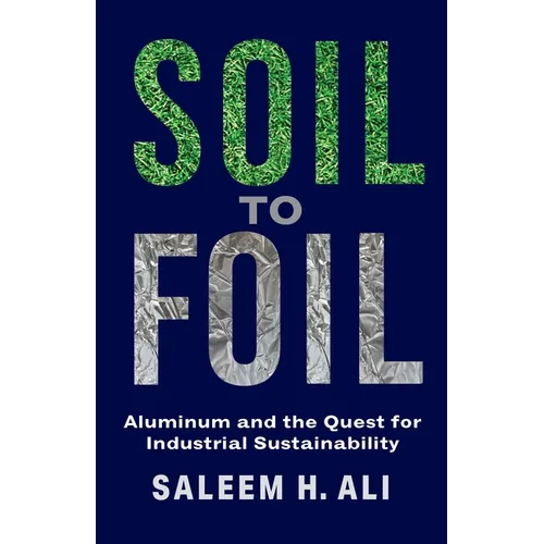 Soil to Foil: Aluminum and the Quest for Industrial Sustainability