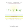 CrazyBusy: Overstretched, Overbooked, and About to Snap! Strategies for Handling Your Fast-Paced Life