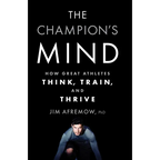The Champion's Mind: How Great Athletes Think, Train, and Thrive