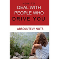 How To Deal With People Who Drive You Absolutely Nuts