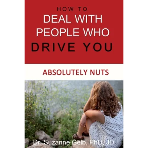 How To Deal With People Who Drive You Absolutely Nuts